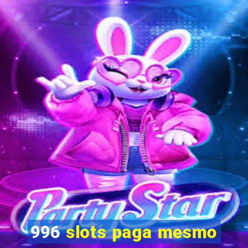 996 slots paga mesmo